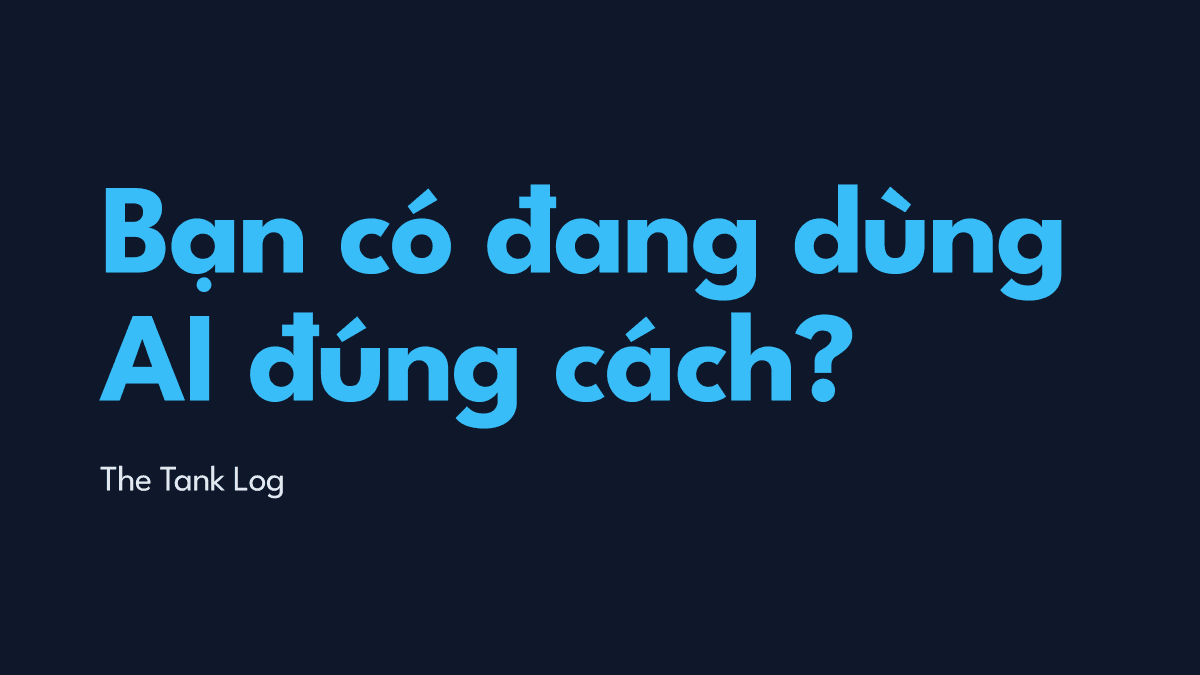 Bạn có đang dùng AI đúng cách?