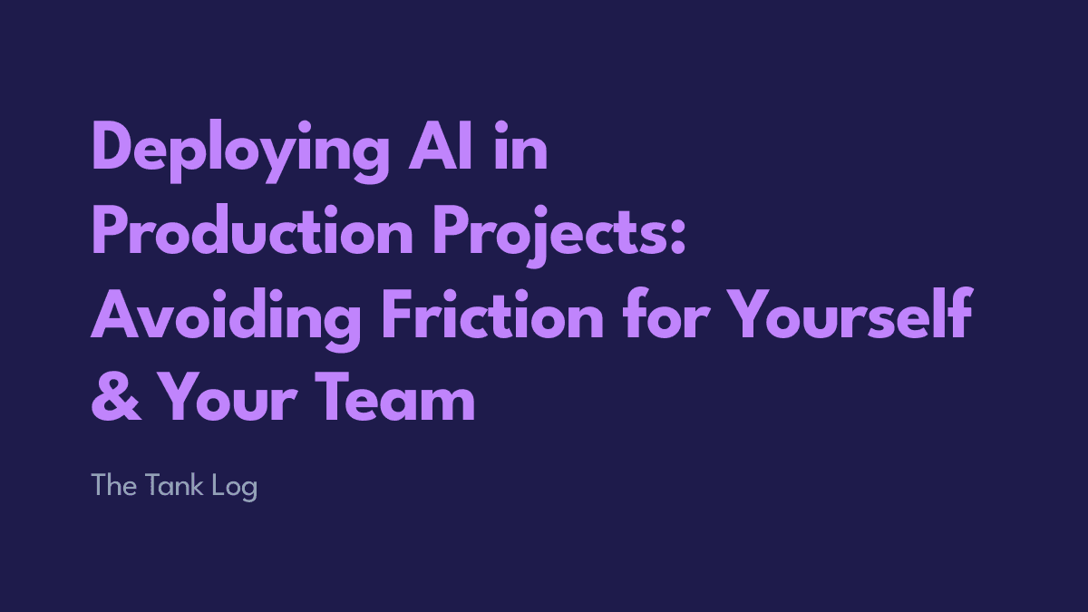 Deploying AI in Production Projects: Avoiding Friction for Yourself and Your Team
