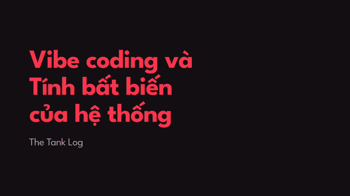 Vibe coding và Tính bất biến của hệ thống