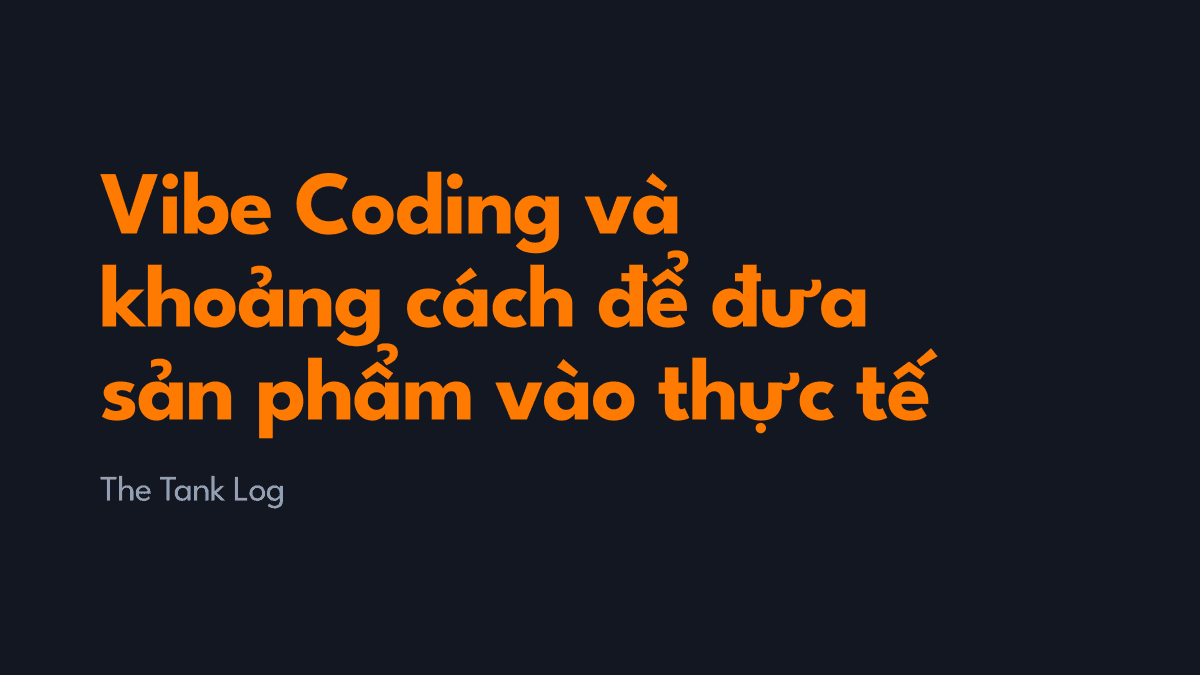 Vibe Coding và khoảng cách để đưa sản phẩm vào thực tế
